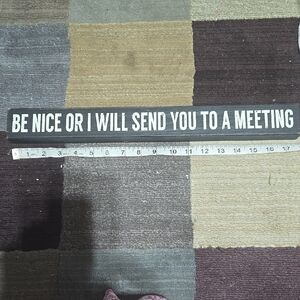 Humorous Office Sign - Black and White Be nice or I will send you to a meeting